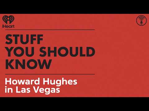 Howard Hughes in Las Vegas | STUFF YOU SHOULD KNOW