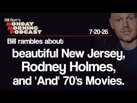 New Jersey, Rodney Holmes, 'And' 70s Movies | Monday Morning Podcast 7-20-26 | Bill Burr
