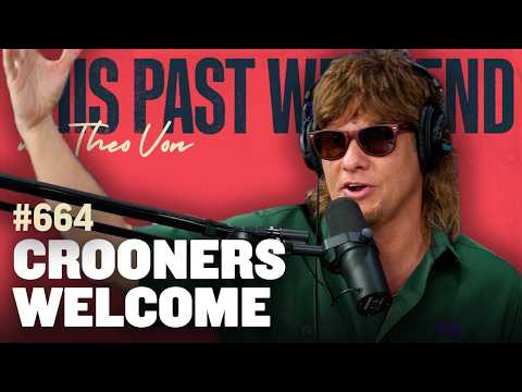 Crooners Welcome | This Past Weekend w/ Theo Von #664