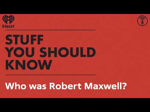Who was Robert Maxwell?l | STUFF YOU SHOULD KNOW