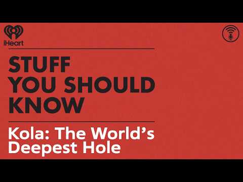 Kola: The World’s Deepest Hole | STUFF YOU SHOULD KNOW