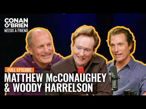 Matthew McConaughey & Woody Harrelson (Full Episode) | Conan O'Brien Needs A Friend
