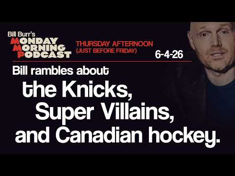 Knicks, Super Villains, Canadian Hockey | Monday Morning Podcast 6-4-26 | Bill Burr