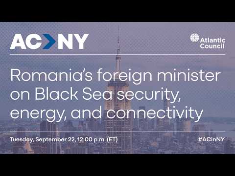 Romania’s foreign minister on Black Sea security, energy, and connectivity