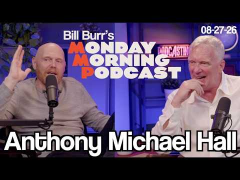 Anthony Michael Hall | Thursday Afternoon Monday Morning Podcast 8-27-26 | Bill Burr