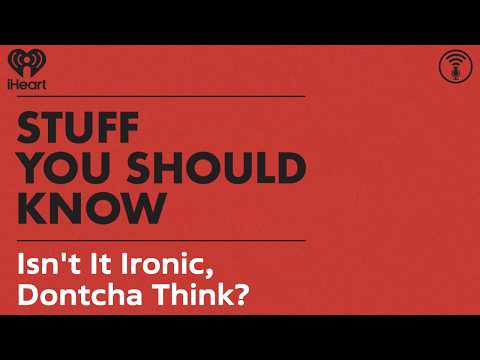 Isn't It Ironic, Dontcha Think? | STUFF YOU SHOULD KNOW