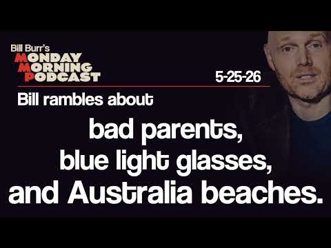 Bad Parents, Blue Light Glasses, Australian Beaches | Monday Morning Podcast 5-25-26 | Bill Burr