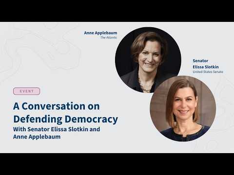 A Conversation on Defending Democracy With Senator Elissa Slotkin and Anne Applebaum