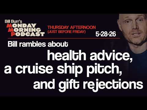 Health Advice, Cruise Ship Pitch, Gift Rejections | Thursday Afternoon MMP 5-26-28 | Bill Burr