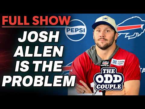 Josh Allen Is Why the Bills Won't Win a Super Bowl | THE ODD COUPLE