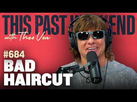 Bad Haircut | This Past Weekend w/ Theo Von #684