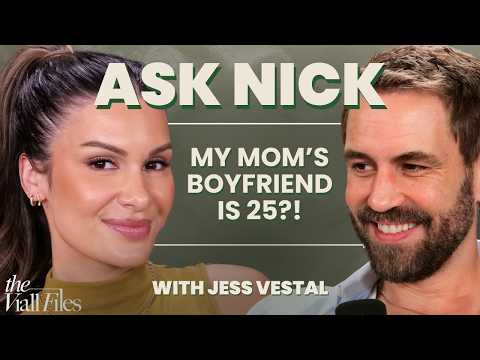 Ask Nick w/ Jess Vestal - My Mom is Dating A 25 Year Old