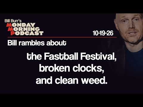 Fastball Festival, Broken Clocks, Clean Weed | Monday Morning Podcast 10-19-26 | Bill Burr