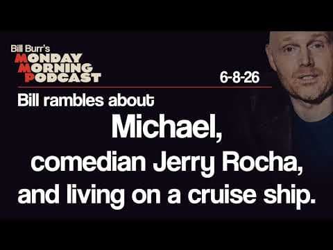 Michael, Jerry Rocha, Cruise Ship Living | Monday Morning Podcast 6-8-26 | Bill Burr