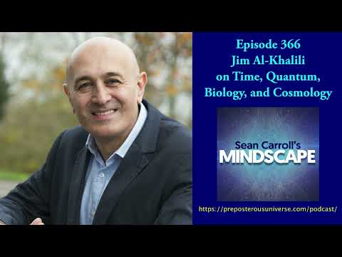 Jim Al-Khalili on Time, Quantum, Biology, and Cosmology | Mindscape 366