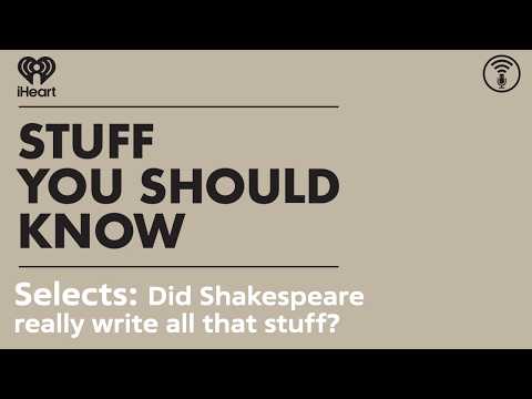Selects: Did Shakespeare really write all that stuff? | STUFF YOU SHOULD KNOW