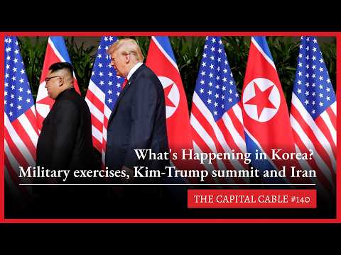 What's Happening in Korea? Trump, military exercises, Kim Jong-un and Iran | The Capital Cable #140