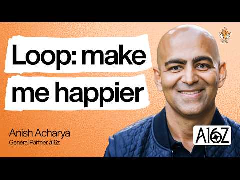 Why companies are becoming a series of loops | Anish Acharya (a16z)