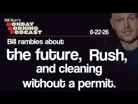 The Future, Rush, Cleaning Without A Permit | Monday Morning Podcast 6-22-26 | Bill Burr