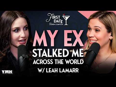 My Ex Stalked Me Across The World w/ Leah Lamarr | First Date with Lauren Compton