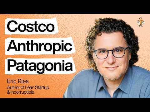 How Anthropic, Costco, and Patagonia all build incorruptible companies  | Eric Ries