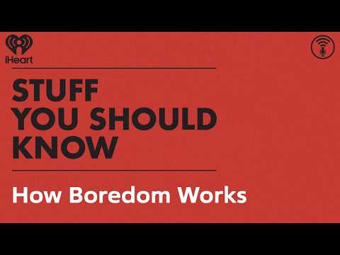 How Boredom Works | STUFF YOU SHOULD KNOW