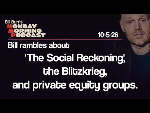 'The Social Reckoning', the Blitzkrieg, Private Equity | Monday Morning Podcast 10-5-26 | Bill Burr