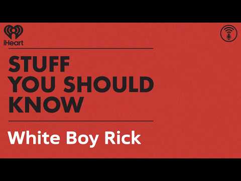 White Boy Rick | STUFF YOU SHOULD KNOW