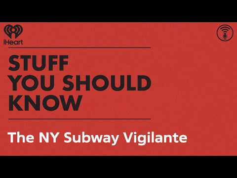 The NY Subway Vigilante | STUFF YOU SHOULD KNOW