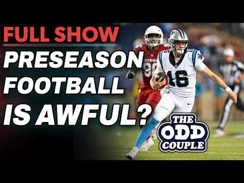 Rob Parker Says Preseason Football is AWFUL | THE ODD COUPLE