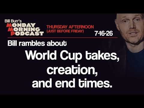 World Cup Takes, Creation, End Times | Monday Morning Podcast 7-16-26 | Bill Burr