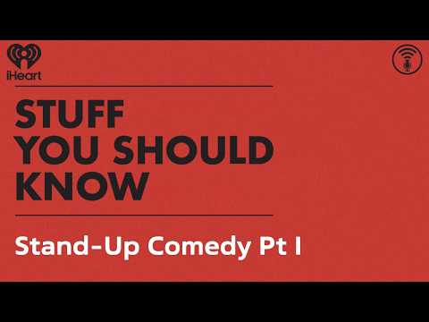 Stand-Up Comedy Pt I | STUFF YOU SHOULD KNOW