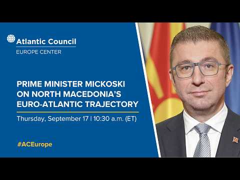 Prime Minister Hristijan Mickoski on North Macedonia's Euro-Atlantic trajectory