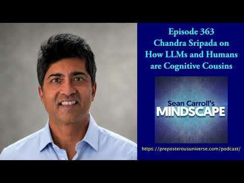 Chandra Sripada on How LLMs and Humans are Cognitive Cousins | Mindscape 363