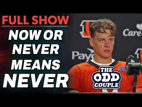 If Joe Burrow Says “Now or Never,” Then It’s NEVER in Cincy | THE ODD COUPLE