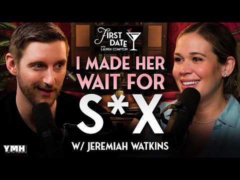 I Made Her Wait Before We Had S*x w/ Jeremiah Watkins | First Date with Lauren Compton