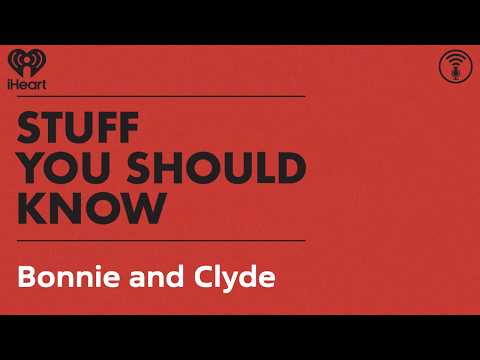 Bonnie and Clyde | STUFF YOU SHOULD KNOW