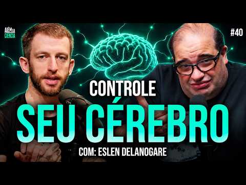COMO FUNCIONA O CÉREBRO: A CIÊNCIA DA PROCRASTINAÇÃO com ESLEN DELANOGARE | Além da Ciência 40