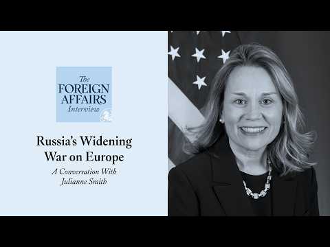 Julianne Smith: Russia’s Widening War on Europe | Foreign Affairs Interview
