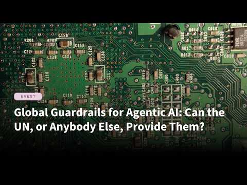 Global Guardrails for Agentic AI: Can the UN, or Anybody Else, Provide Them?