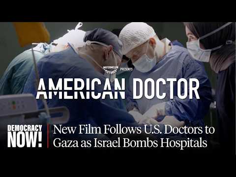 "American Doctor": New Film Follows U.S. Doctors to Gaza as Israel Bombs Hospitals