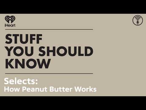 Selects: How Peanut Butter Works | STUFF YOU SHOULD KNOW