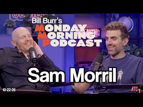 Sam Morril | Thursday Afternoon Monday Morning Podcast 10-22-26 | Bill Burr