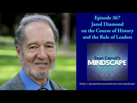 Jared Diamond on the Course of History and the Role of Leaders | Mindscape 367