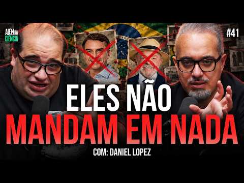ESQUEÇA AS ELEIÇÕES 2026: QUEM REALMENTE MANDA NO BRASIL? (Com Daniel Lopez) | Além da Ciência 42