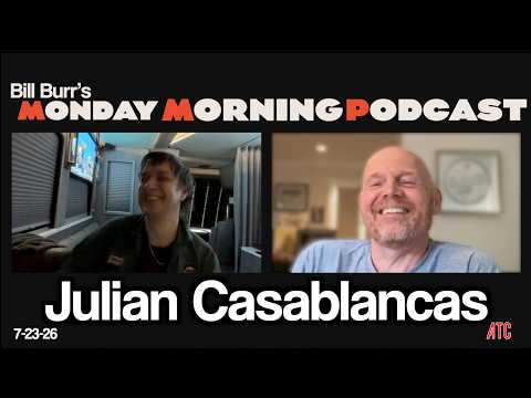 Julian Casablancas | Thursday Afternoon Monday Morning Podcast 7-23-26 | Bill Burr