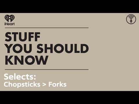 Selects: Chopsticks ≥ Forks | STUFF YOU SHOULD KNOW