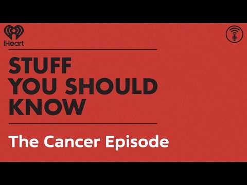 The Cancer Episode | STUFF YOU SHOULD KNOW