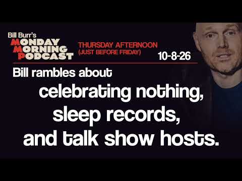 Celebrating Nothing, Sleep Records, Talk Show Hosts | Thursday Afternoon MMP 10-8-26 | Bill Burr