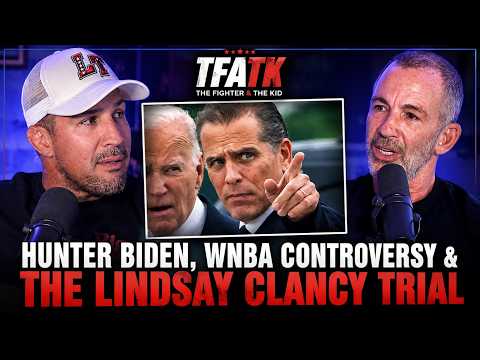 Hunter Biden, WNBA Controversy & the Lindsay Clancy Trial | TFATK Ep. 1216
